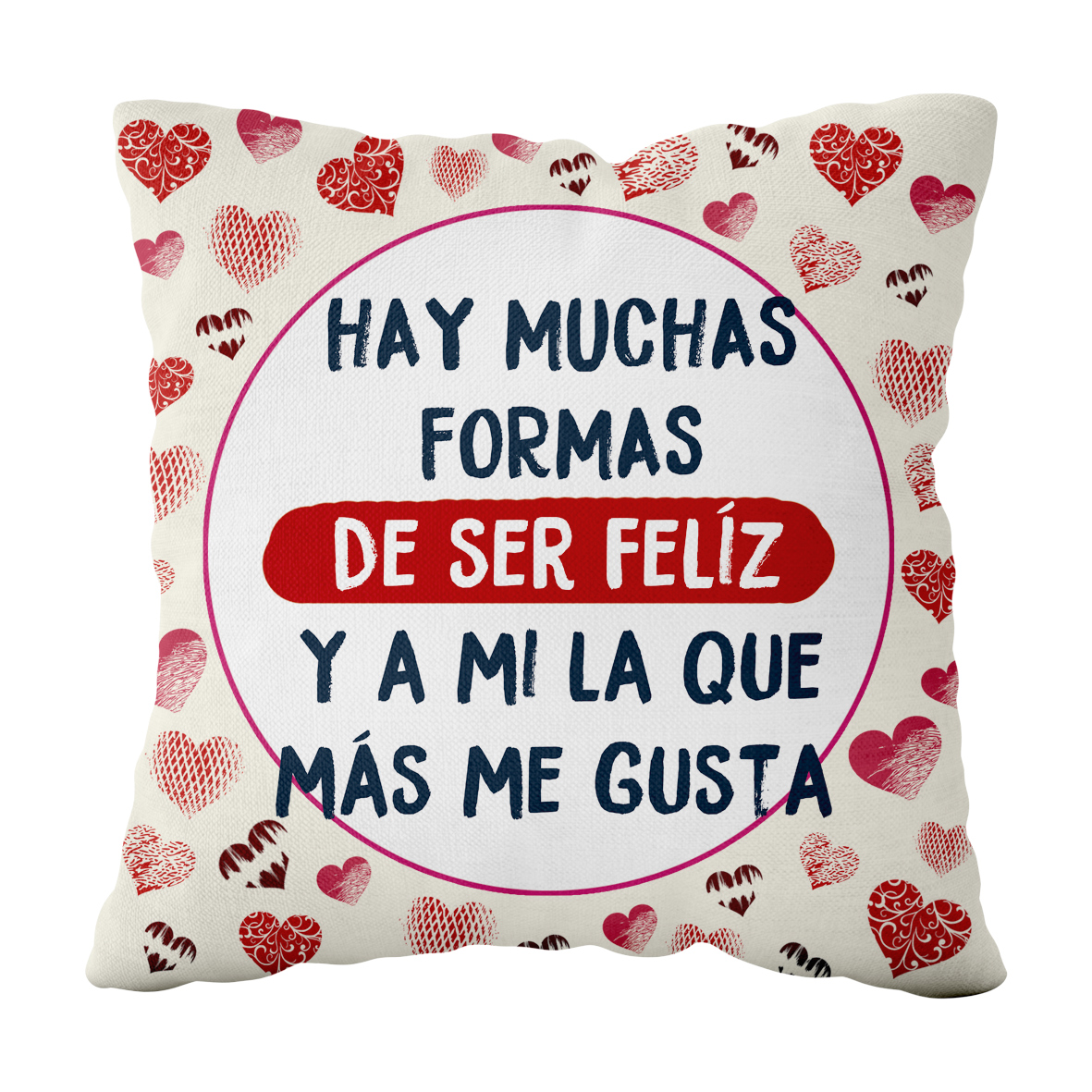 cojín poliéster: "Hay muchas formas de ser feliz..."