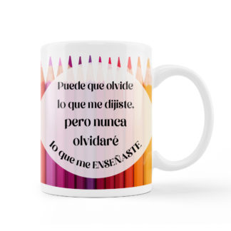 Taza: "Puede que olvide lo que me dijiste,..."