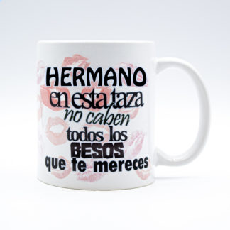 Taza: “HERMANO no caben todos los besos..."