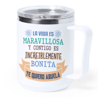 Taza térmica acero: "La vida es maravillosa... Te quiero Abuela"