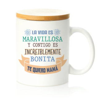 Taza tapa mabú: "La vida es maravillosa... Te quiero Mamá"