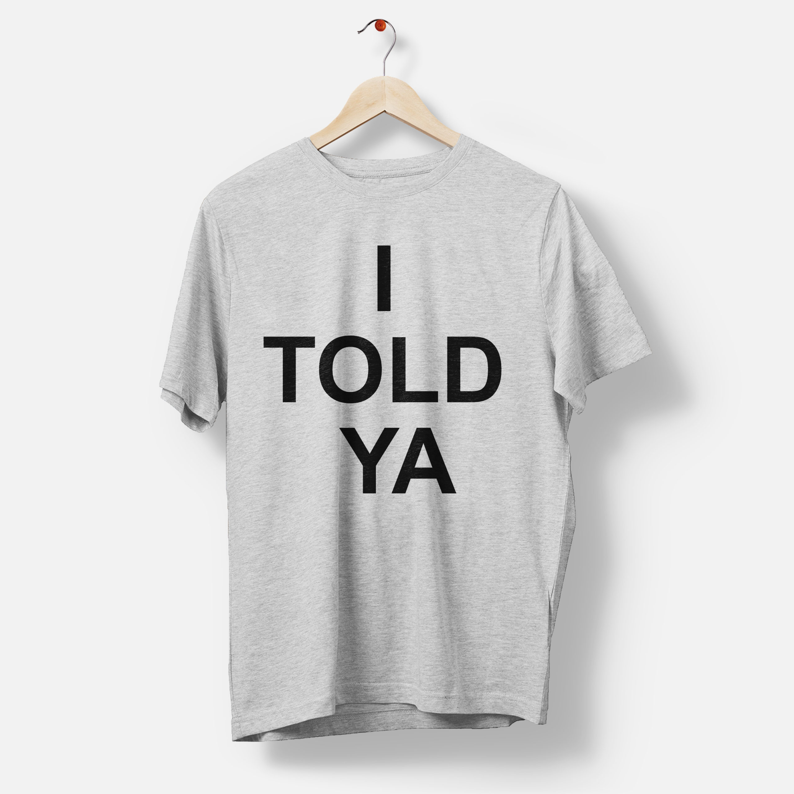 Camiseta blanca: "I TOLD YA"