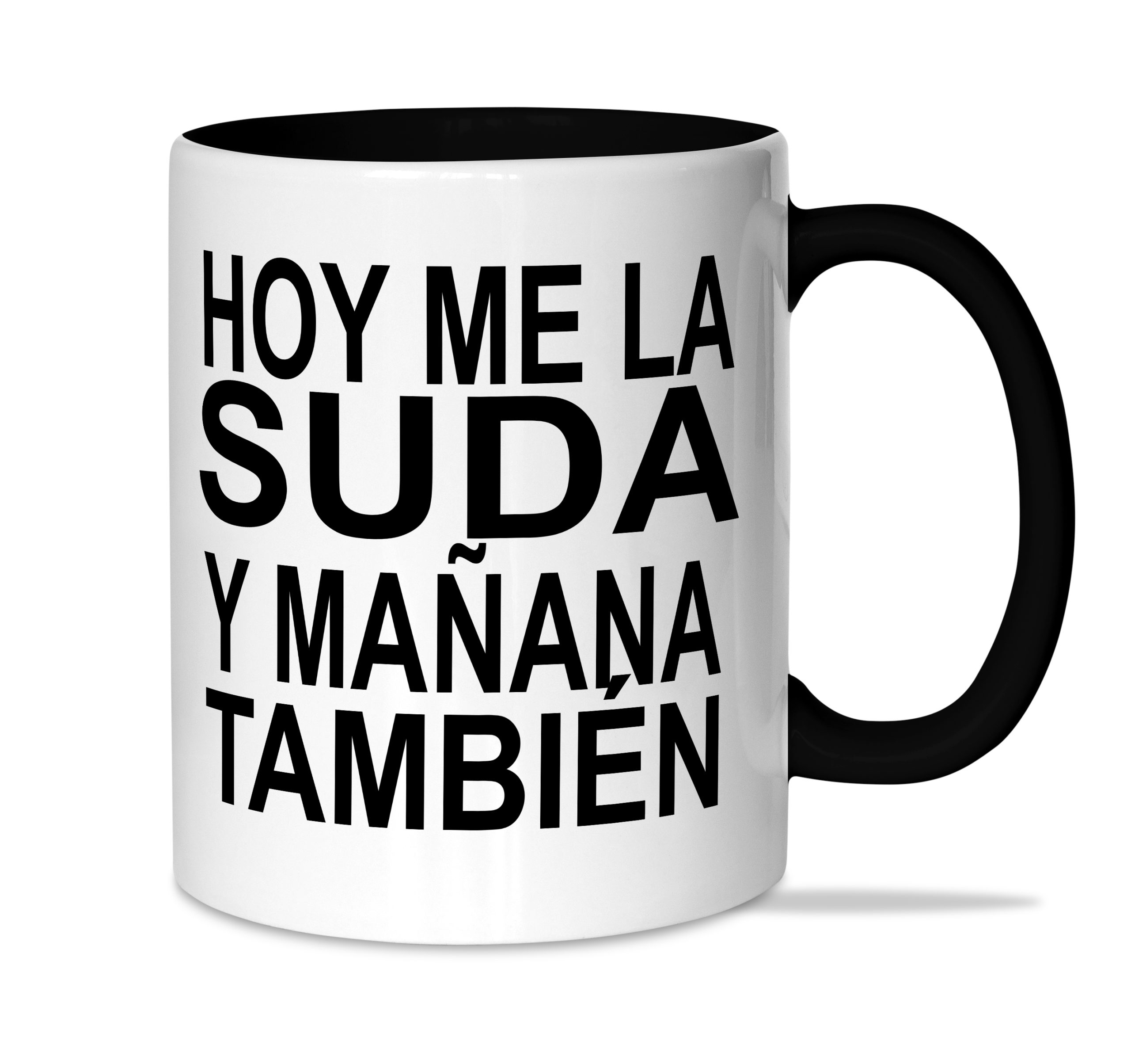 Taza: "Hoy me la suda y mañana también"