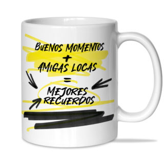 Taza: "Buenos momentos + Amigas locas"