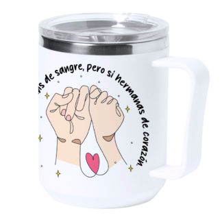 Taza térmica acero: "Nos somos hermanas de sangre, pero sí…”