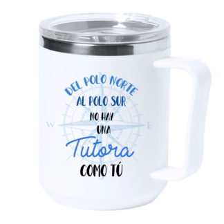 Taza térmica acero: "De polo norte... UNA TUTORA"